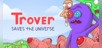Trover Saves the Universe