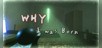 WHY I was Born
