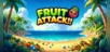 Fruit Attack!!