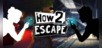 How 2 Escape