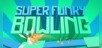 SUPER FUNKY BOWLING