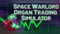 Space Warlord Organ Trading Simulator