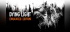 Dying Light - Enhanced Edition