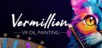 Vermillion - VR Painting