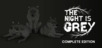 THE NIGHT IS GREY - COMPLETE EDITION