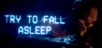 Try To Fall Asleep