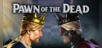 Pawn of the Dead