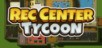 Rec Center Tycoon PC