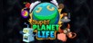 Super Planet Life