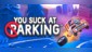 You Suck at Parking Complete Edition