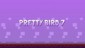 Pretty Bird 7