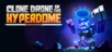 Clone Drone in the Hyperdome