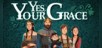 Yes, Your Grace