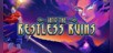 Into the Restless Ruins