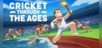 Cricket Through the Ages