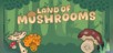 Land of Mushrooms