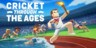 Cricket Through the Ages