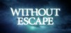 Without Escape: Console Edition