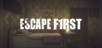 Escape First