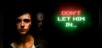 Don't let him in