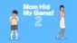 Mom Hid My Game! 2
