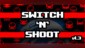 Switch 'N' Shoot
