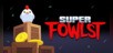 Super Fowlst
