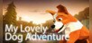 My Lovely Dog Adventure