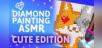 Diamond Painting ASMR: Cute Edition