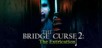 The Bridge Curse 2: The Extrication