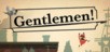 Gentlemen! PC