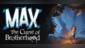 Max: The Curse of Brotherhood