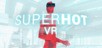 SUPERHOT VR