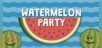 Watermelon Party