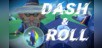 Dash and Roll