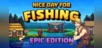 Nice Day for Fishing - Epic Edition