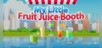 My Little Fruit Juice Booth