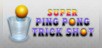 Super Ping Pong Trick Shot