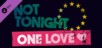 Not Tonight: One Love
