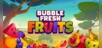 Bubble Fresh Fruits