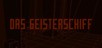 Das Geisterschiff / The Ghost Ship