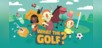 WHAT THE GOLF?