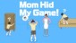 Mom Hid My Game!