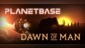 Dawn of Man + Planetbase
