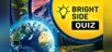 Bright Side: Quiz