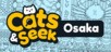 Cats and Seek : Osaka