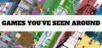 Games You've Seen Around but Never Got Around to Playing!!