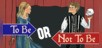 To Be Or Not To Be