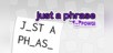 Just a Phrase by POWGI