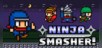 Ninja Smasher!